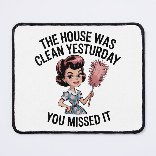 Item preview, Retro 50s Housewife Funny – “The House Was Clean Yesterday, You Missed It” – Vintage Kitchen Humor Gift designed and sold by Compass and a Camera.