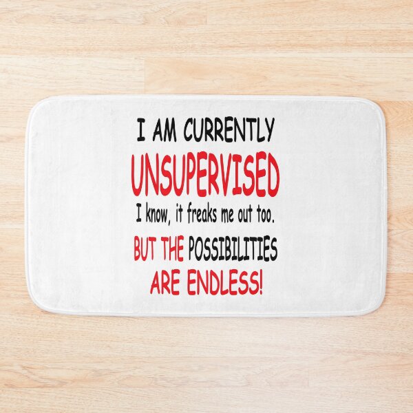 Item preview, I Am Currently Unsupervised I Know, It Freaks Me Out Too But The Possibilties Are Endless designed and sold by karmastore.