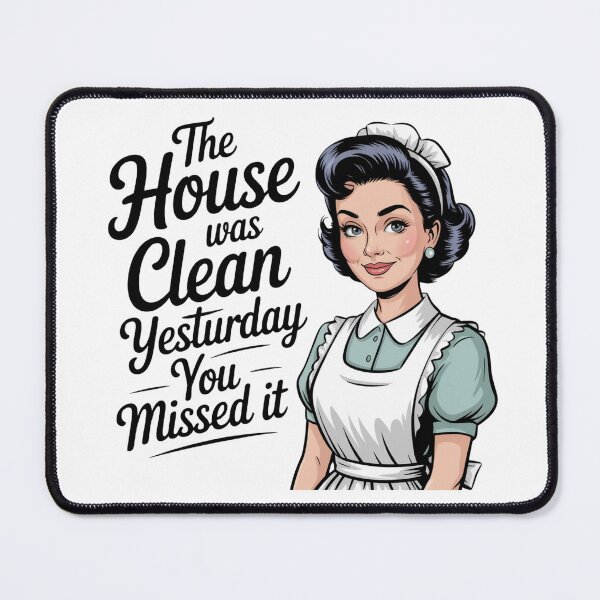 Item preview, Retro 50s Housewife Funny – “The House Was Clean Yesterday, You Missed It” – Vintage Kitchen Humor Gift designed and sold by Compass and a Camera.