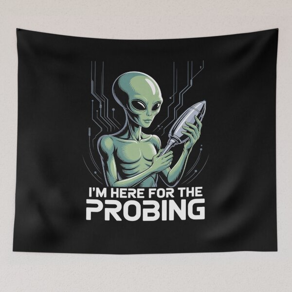 Item preview, I'm Here For The Probing Alien Abduction UFO designed and sold by joedavila.