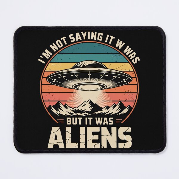 Item preview, I'm not saying it was Aliens - UFO designed and sold by joedavila.