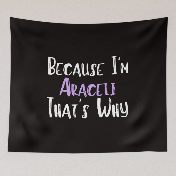 Item preview, Because I'm Araceli That's Why Funny Women's Gift designed and sold by WeirdlyRare.