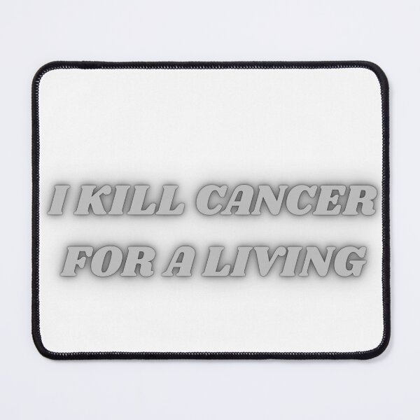 Item preview, I Kill Cancer for a Living - Bold Oncology Humor Design for Healthcare Heroes designed and sold by Artistshert.