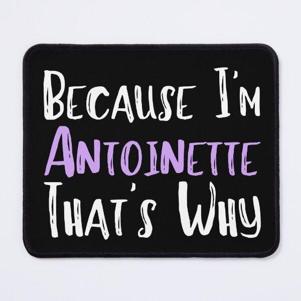 Item preview, Because I'm Antoinette That's Why Funny Women's Gift designed and sold by WeirdlyRare.