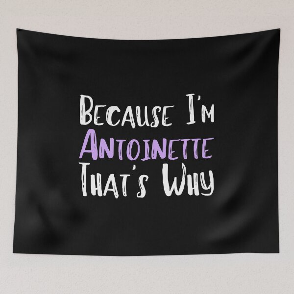 Item preview, Because I'm Antoinette That's Why Funny Women's Gift designed and sold by WeirdlyRare.