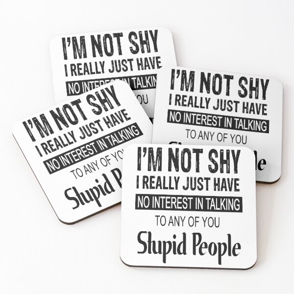 Item preview, I Am Not Shy I Really Just Have No Interest In Talking To Any Of You Stupid People designed and sold by karmastore.