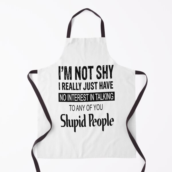 Item preview, I Am Not Shy I Really Just Have No Interest In Talking To Any Of You Stupid People designed and sold by karmastore.