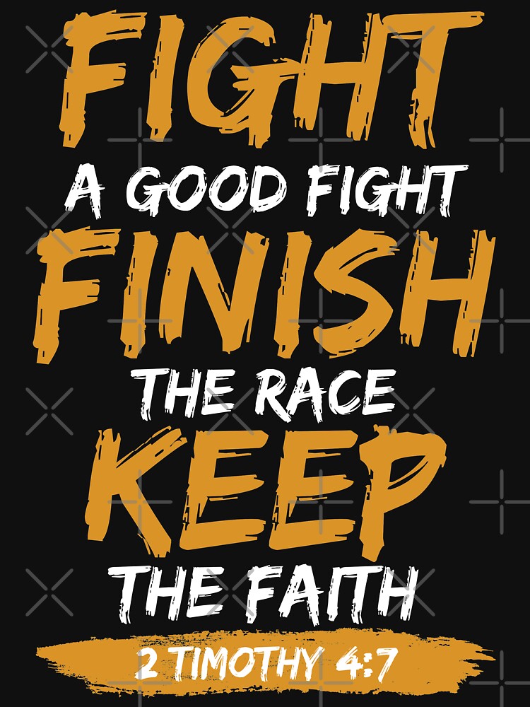 Fight A Good Fight Finish The Race Keep The Faith by wantneedlove