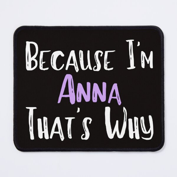 Item preview, Because I'm Anna That's Why Funny Women's Gift designed and sold by WeirdlyRare.