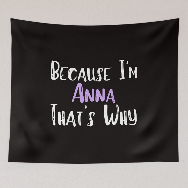 Item preview, Because I'm Anna That's Why Funny Women's Gift designed and sold by WeirdlyRare.