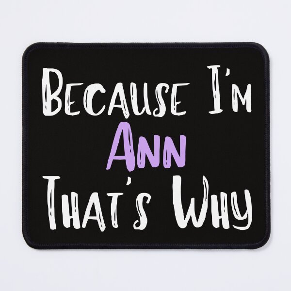 Item preview, Because I'm Ann That's Why Funny Women's Gift designed and sold by WeirdlyRare.
