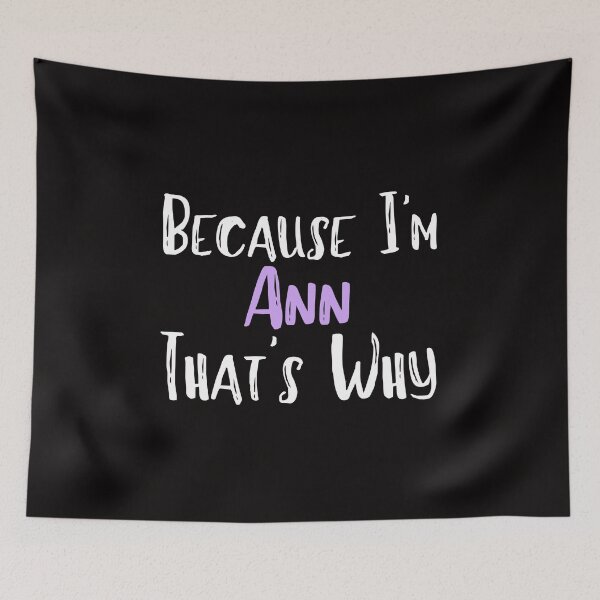 Item preview, Because I'm Ann That's Why Funny Women's Gift designed and sold by WeirdlyRare.