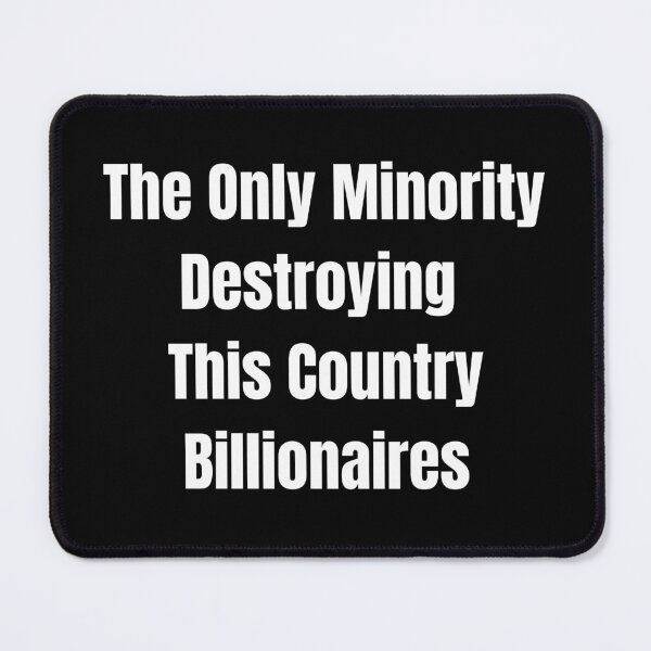 Item preview, The Only Minority Destroying This Country Billionaires Humor, anti rich quote designed and sold by adjamine.