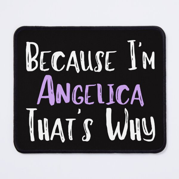 Item preview, Because I'm Angelica That's Why Funny Women's Gift designed and sold by WeirdlyRare.