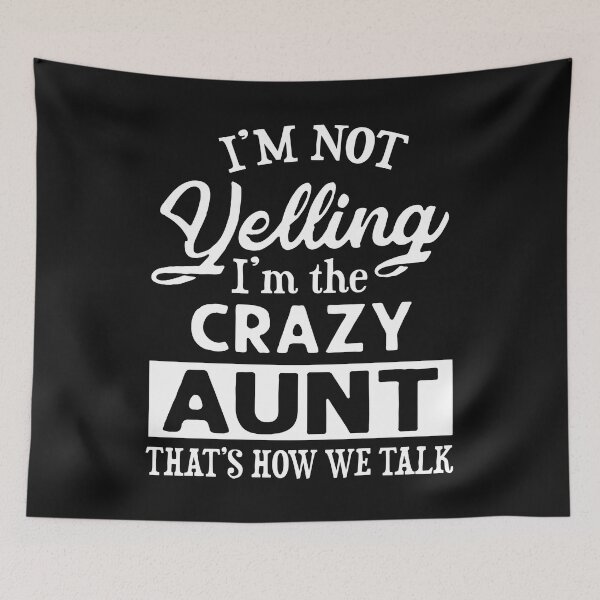 Item preview, I Am Not Yelling I Am The Crazy Aunt That's How We Talk designed and sold by karmastore.