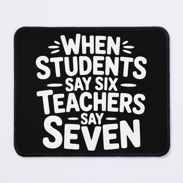 Item preview, When Students Say Six Teachers Say Seven designed and sold by theartfulaspie.