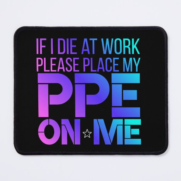 Item preview, If I Die at Work Please Place My PPE On Me designed and sold by 9morethan9®.