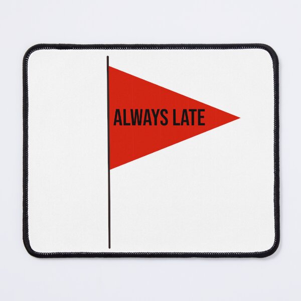 Item preview, Red Flag: Always Late designed and sold by RuthandRose.