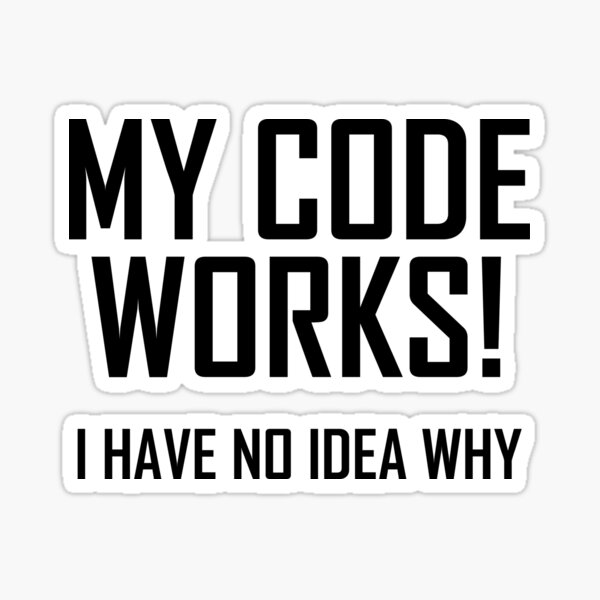Item preview, My Code Works! I Have No Idea Why- Funny Coding  designed and sold by the-elements.