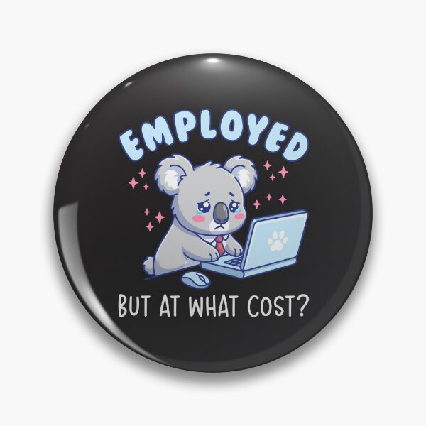 Item preview, Employed But At What Cost - Funny Office Work Humor Koala designed and sold by Brogress Project.