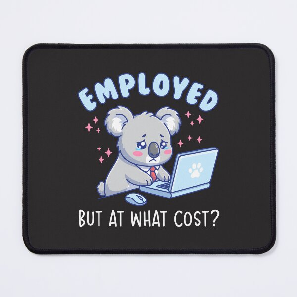 Item preview, Employed But At What Cost - Funny Office Work Humor Koala designed and sold by Brogress Project.