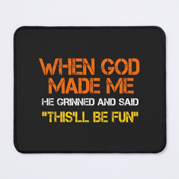 Item preview, When God Made Me He Grinned and Said Funny Sarcastic Saying designed and sold by FrankIsabel.