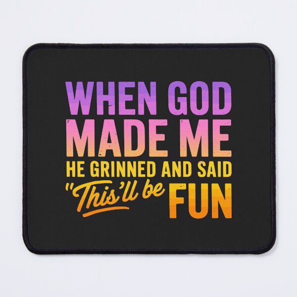 Item preview, When God Made Me He Grinned and Said Funny Sarcastic Saying designed and sold by FrankIsabel.