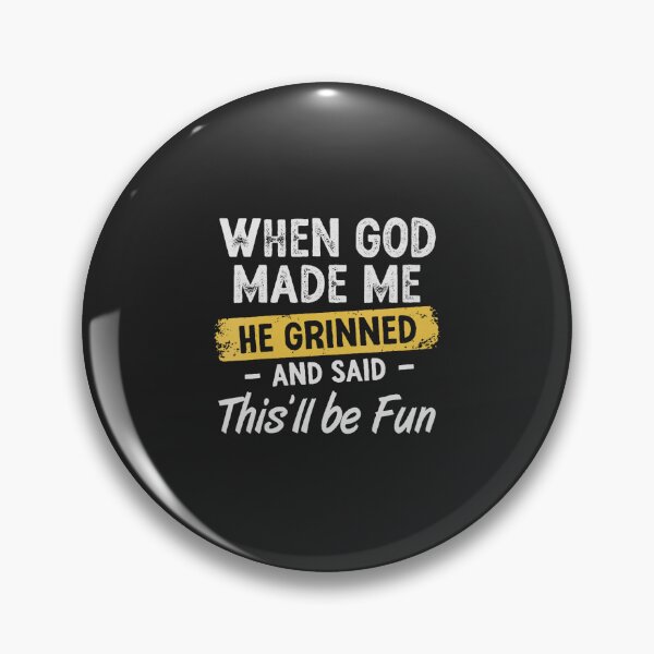 Item preview, When God Made Me He Grinned and Said Funny Sarcastic Saying designed and sold by FrankIsabel.