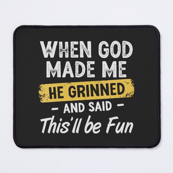 Item preview, When God Made Me He Grinned and Said Funny Sarcastic Saying designed and sold by FrankIsabel.
