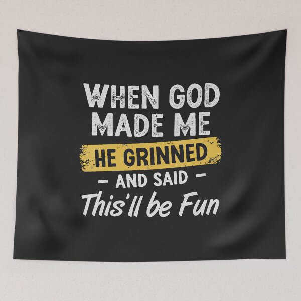 Item preview, When God Made Me He Grinned and Said Funny Sarcastic Saying  designed and sold by FrankIsabel.