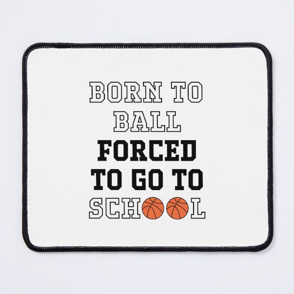 Item preview, Born To Ball Forced To Go To School - Funny Basketball Quote designed and sold by Merch by Das Design Studio.