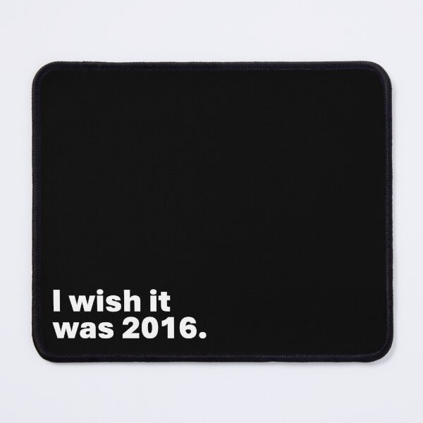 Item preview, I wish it was 2016. designed and sold by RandomImages.exe.