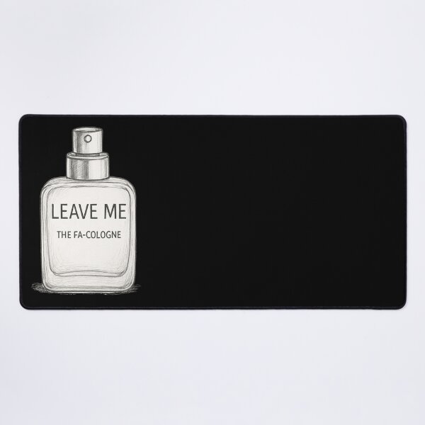 Item preview, Leave me the FA-Cologne designed and sold by Juzzy72.