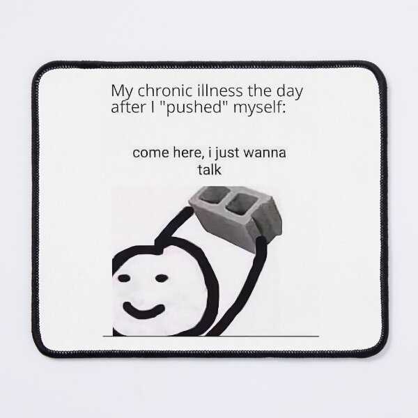 Item preview, Chronic Ilness Memes designed and sold by xrayzebra.