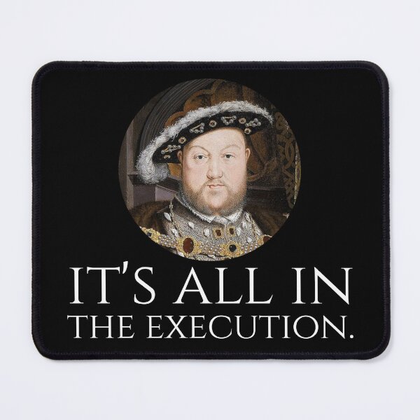 Item preview, King Henry VIII - English History Meme - It Is All In The Execution designed and sold by Styrman.