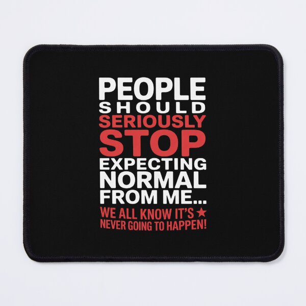 Item preview, People Should Seriousily Stop Expecting Sarcastic Novelty designed and sold by PowAcademy.