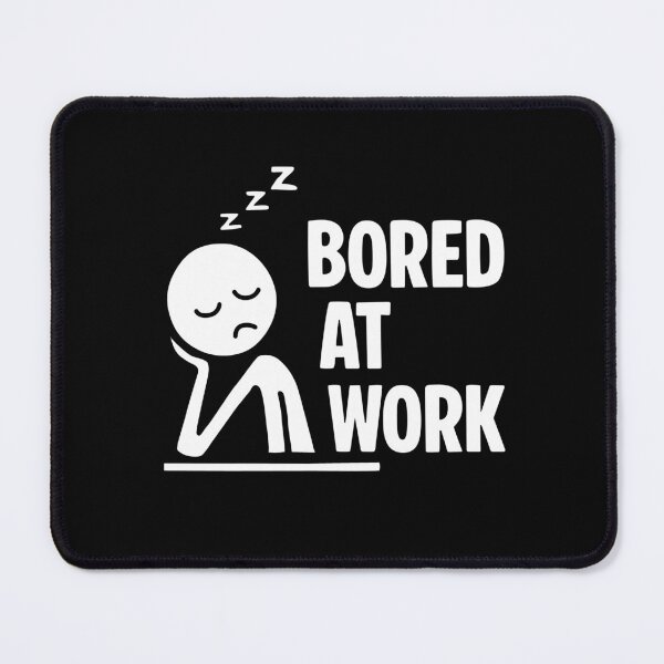Item preview, Bored at Work designed and sold by NQArtist.
