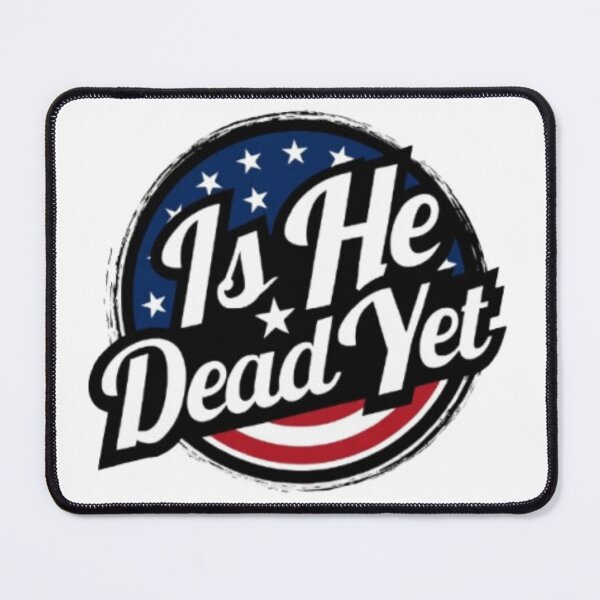 Item preview, IS HE DEAD YET? Round Design designed and sold by ishedeadyet.
