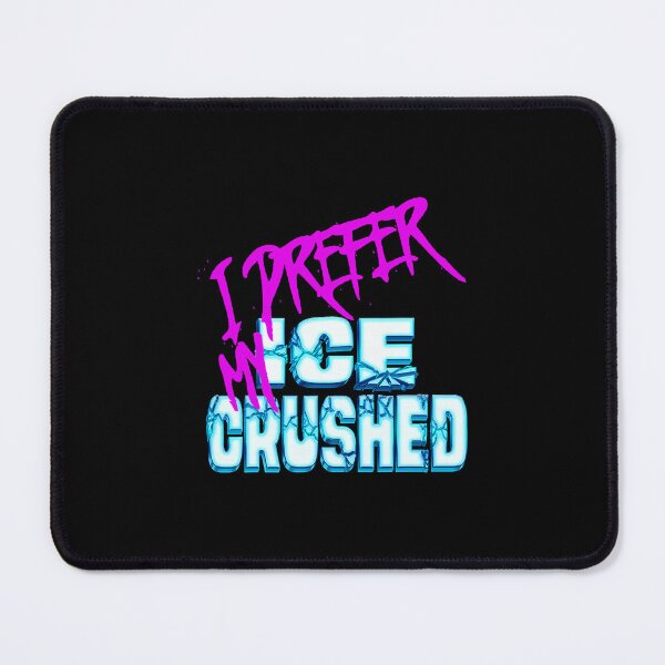 Item preview, I Prefer My Ice Crushed designed and sold by kienoy.