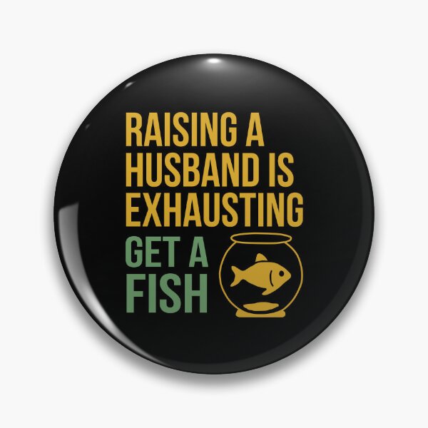 Item preview, Raising a Husband Is Exhausting Get a Fish designed and sold by NQArtist.