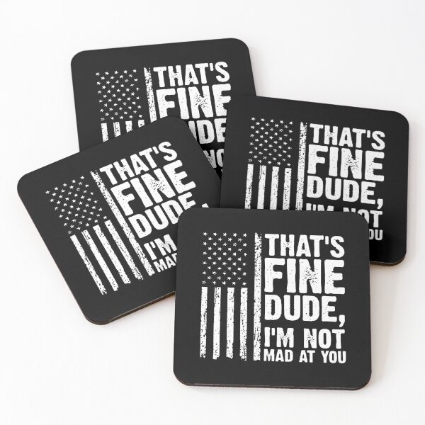 Item preview, THAT'S FINE DUDE, I'M NOT MAD AT YOU. designed and sold by tiffanytocampo.