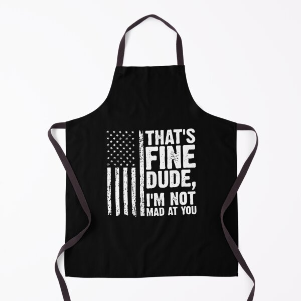 Item preview, THAT'S FINE DUDE, I'M NOT MAD AT YOU. designed and sold by cortneyreid.