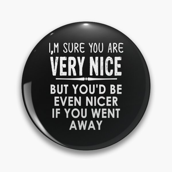 Item preview, I Am Sure You Are Very Nice But You'd Be Ever designed and sold by karmastore.