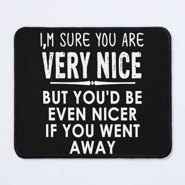 Item preview, I Am Sure You Are Very Nice But You'd Be Ever designed and sold by karmastore.