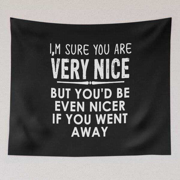 Item preview, I Am Sure You Are Very Nice But You'd Be Ever designed and sold by karmastore.