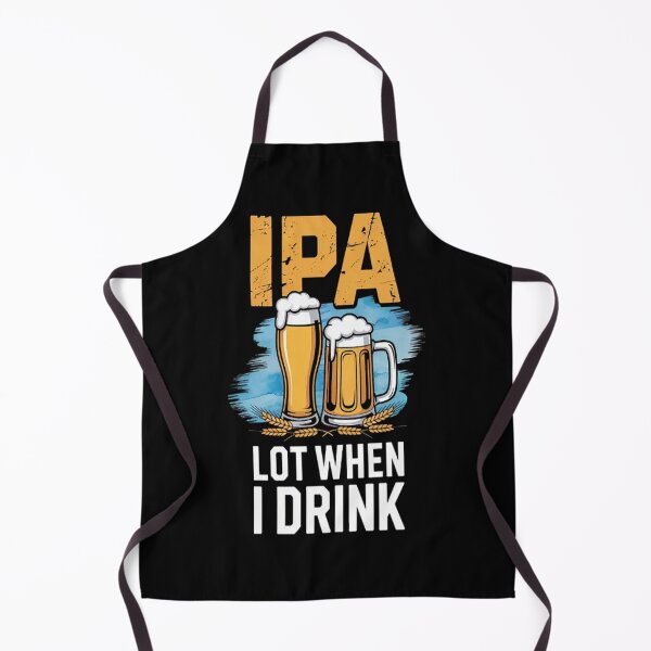 Item preview, IPA Lot When I Drink Drinking Beer designed and sold by gandebro.