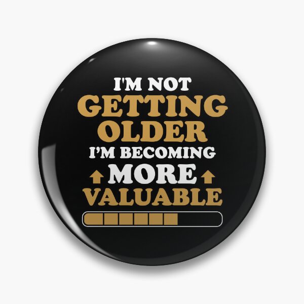 Item preview, I'm Not Getting Older, I'm Becoming More Valuable designed and sold by NQArtist.