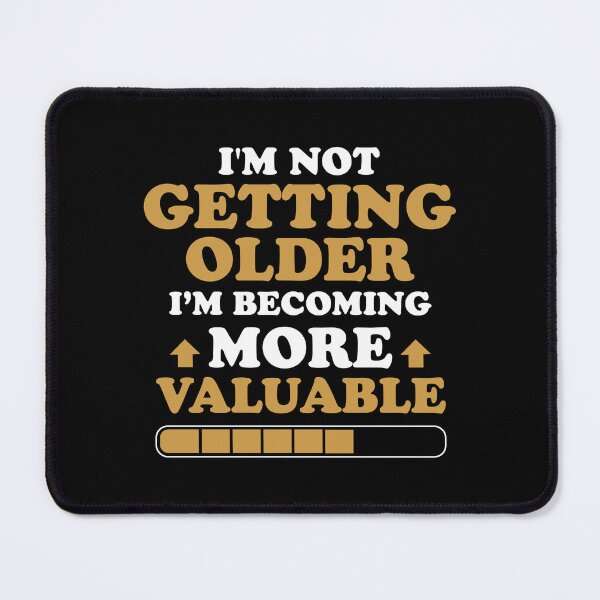 Item preview, I'm Not Getting Older, I'm Becoming More Valuable designed and sold by NQArtist.
