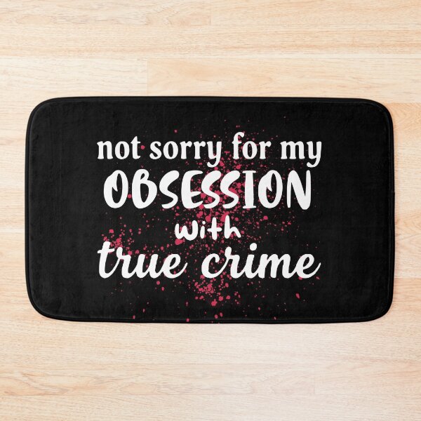 Item preview, not sorry for my obsession with true crime designed and sold by FandomizedRose.