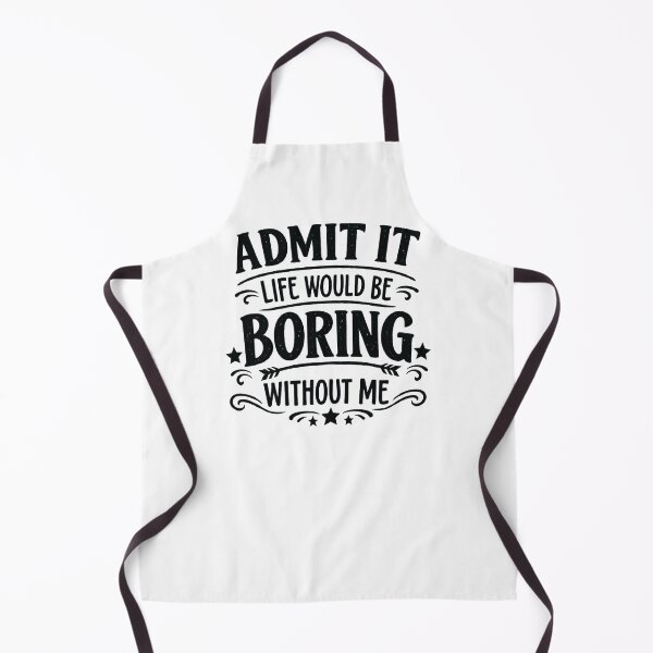 Item preview, Admit It Life Would Be Boring Without Me,Funny Saying designed and sold by CloudyPress.